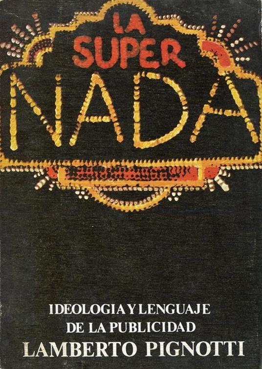 La Super-Nada. Ideologia y lenguaje de la publicidad - Lamberto Pignotti - copertina