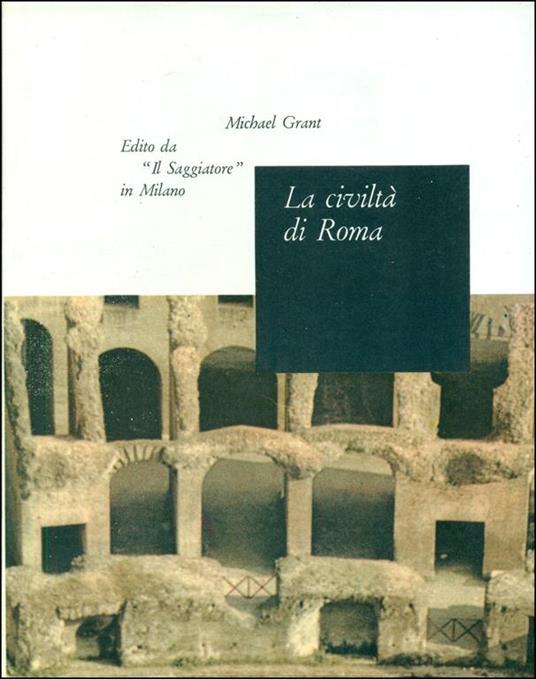 La civiltà di Roma. 133 a. C. 217 d. C - Michael Grant - copertina