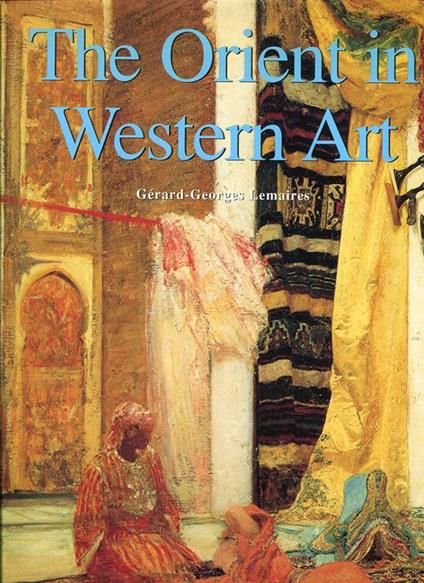 The Orient in Western Art - Gerard-George Lemaire - copertina