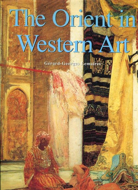 The Orient in Western Art - Gerard-George Lemaire - copertina