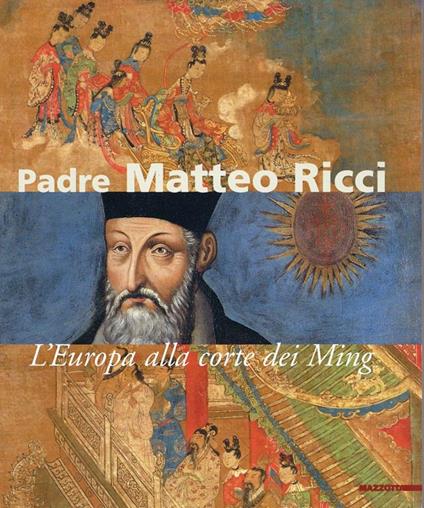 Padre Matteo Ricci. L'Europa alla corte dei Ming. Ediz. illustrata - Filippo Mignini - copertina