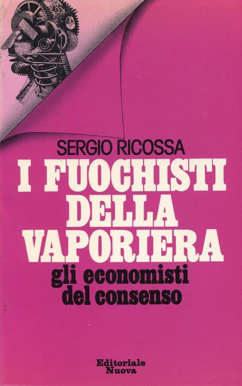 I fuochisti della vaporiera. Gli economisti del consenso - Sergio Ricossa - copertina