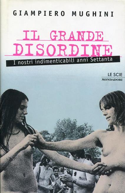 Il grande disordine. I nostri indimenticabili anni Settanta - Giampiero Mughini - copertina