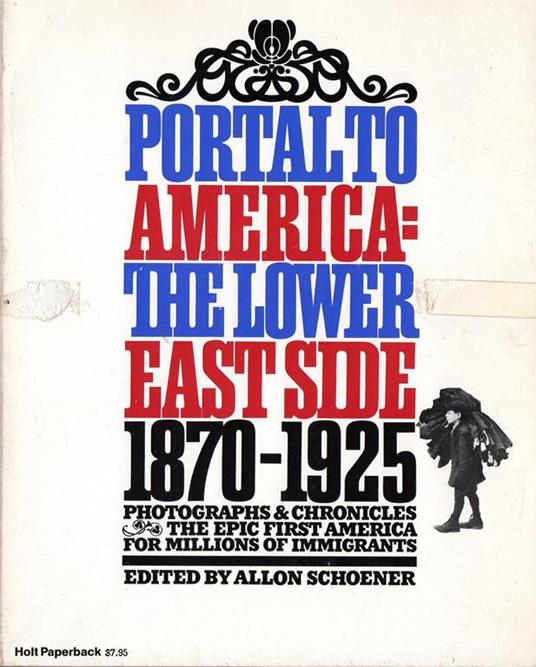 Portal to America: the Lower East Side 1870-1925 - Allon Schoener - copertina