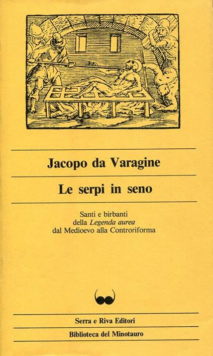 Le serpi in seno. Santi e birbanti della Legenda aurea dal Medioevo alla Controriforma - Jacopo da Varagine - copertina