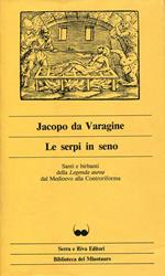 Le serpi in seno. Santi e birbanti della Legenda aurea dal Medioevo alla Controriforma