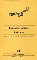 Il riscatto. Relazione sulla schiavitù di un gentiluomo ad Algeri