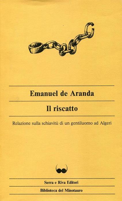 Il riscatto. Relazione sulla schiavitù di un gentiluomo ad Algeri - Emanuel de Aranda - copertina