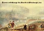 Turner and George the Fourth in Edinburgh. 1822
