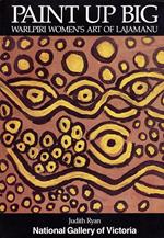 Paint Up Big. Warlpiri Women's Art of Lajamanu