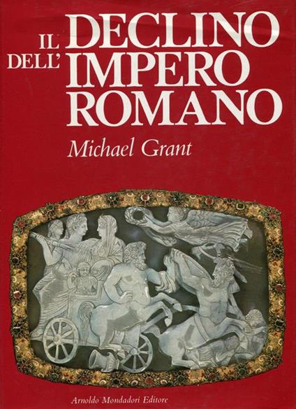 Il Declino Dell'Impero Romano - Michael Grant - copertina
