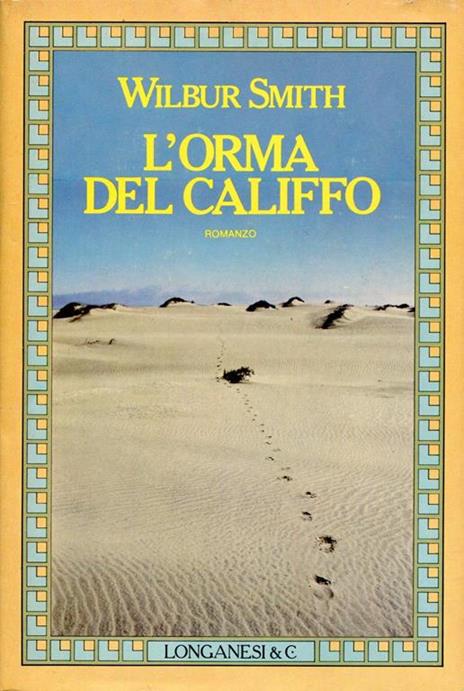 Romanzi: Il Dio Del Fiume - Il Settimo Papiro - Dove Finisce L'Arcobaleno - Come Il Mare - L'Orma Del Califfo - Wilbur Smith - 4
