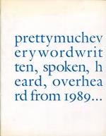 Prettymucheverywordwritten, spoken, heard, overhead from 1989..