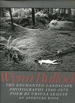 Wynn Bullock. The Enchanted Landscape. Photographs 1940-1975