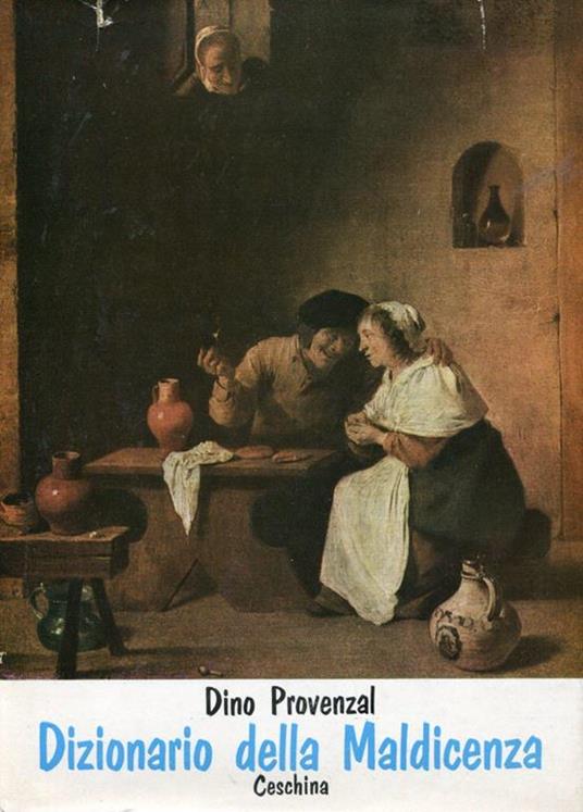 Dizionario della Maldicenza. Epigrammi, scherzi, frecciate riferentisi a Italiani dell'8-900 - Dino Provenzal - copertina