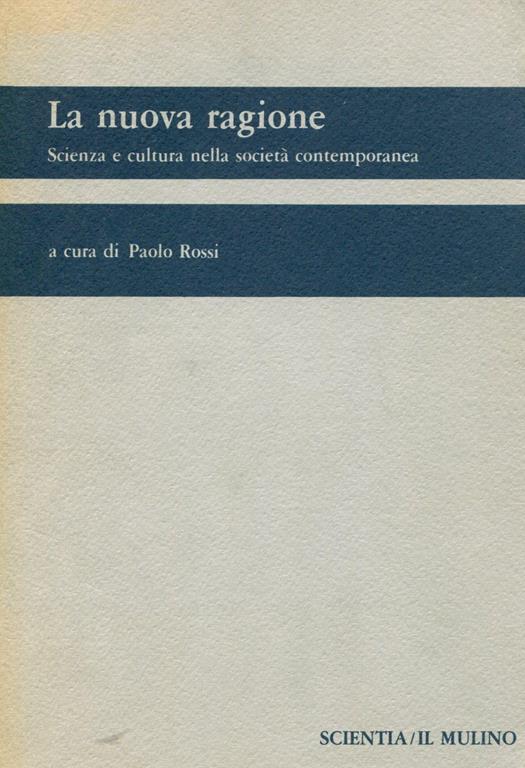 La nuova ragione. Scienza e cultura nella società contemporanea - Paolo Rossi - copertina