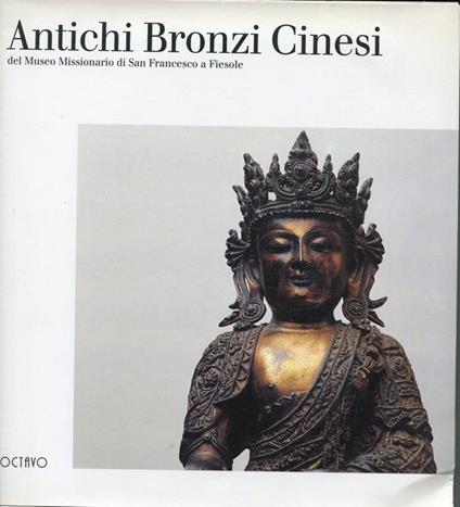 Antichi Bronzi Cinesi del Museo Missionario di San Francesco a Fiesole - Lucia Montuschi - copertina