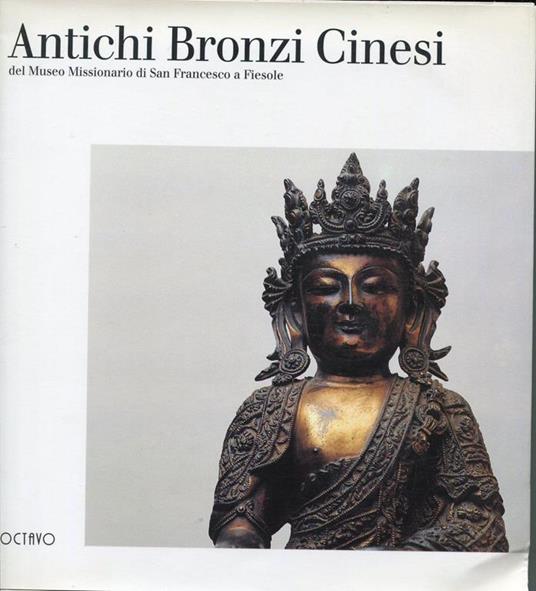 Antichi Bronzi Cinesi del Museo Missionario di San Francesco a Fiesole - Lucia Montuschi - copertina