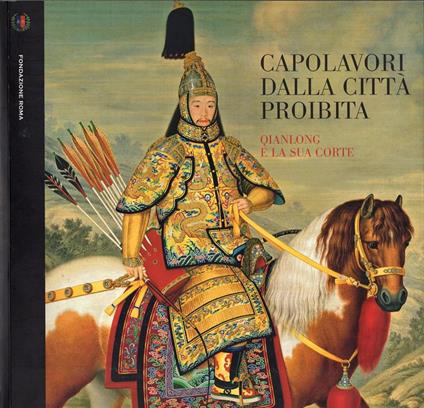 Capolavori dalla città proibita. Qianlong e la sua corte - Gian Carlo Calza - copertina