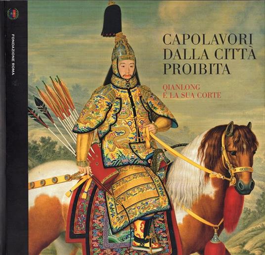 Capolavori dalla città proibita. Qianlong e la sua corte - Gian Carlo Calza - copertina