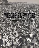 Weegee'S New York. Photographs 1935-1960