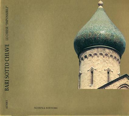 Bari sotto chiave. Le chiese impossibili. Itinerario di scoperta del patrimonio religioso cittadino - Nino Lavermicocca - copertina
