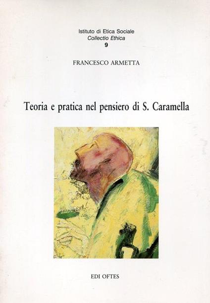 Teoria e pratica nel pensiero di S. Caramella - Francesco Armetta - copertina