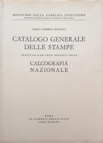 Catalogo generale delle stampe tratte dai rami incisi posseduti dalla Calcografia Nazionale - Alberto Petrucci Carlo - copertina