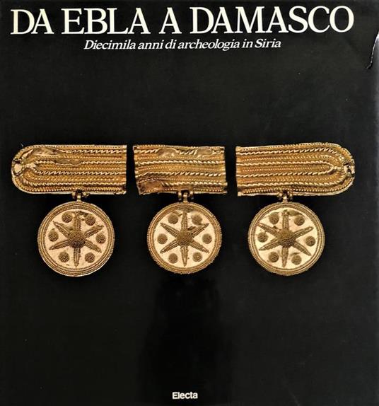 Da Ebla a Damasco. Diecimila anni di archeologia in Siria - Pierre Amiet - copertina