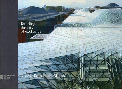 Costruire la città degli scambi. Building the city of exchange - Massimiliano Fuksas - copertina