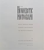 The Homoerotic Photograph. Male Images from Durieu/Delacroix to Mapplethorpe