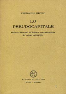 Lo pseudocapitale moderno strumento di dominio economico-politico del mondo capitalistico - Fernando Ritter - copertina
