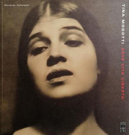 Tina Modotti. Arte Vita Libertà - copertina