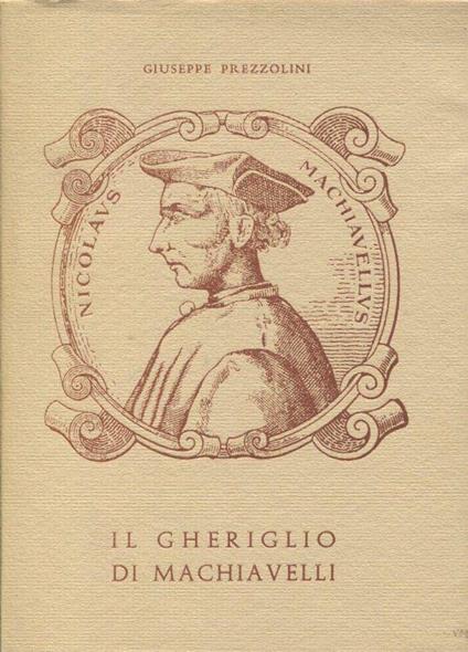 Il gheriglio di Machiavelli 1469-1527 - Giuseppe Prezzolini - copertina