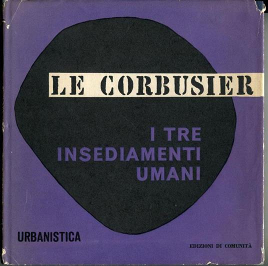 L' urbanistica dei tre insediamenti umani - Le Corbusier - copertina