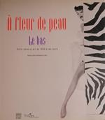 A fleur de peau. Le bas. Entre mode et art de 1850 à nos jours