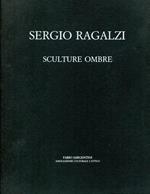Sergio Ragalzi. Sculture ombre