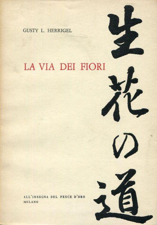 La via dei fiori. Introduzione all'arte giapponese dell'Ikebana - Gusty Herrigel - copertina