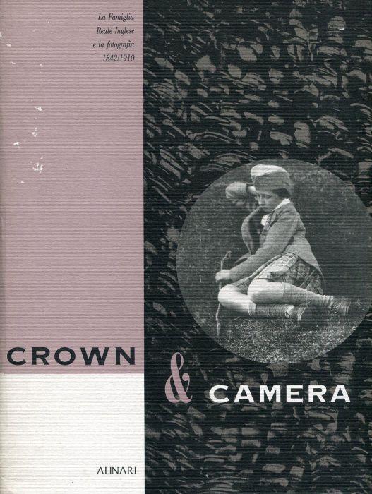 Crown & Camera. La Famiglia Reale Inglese e la fotografia 1842/1910 - copertina