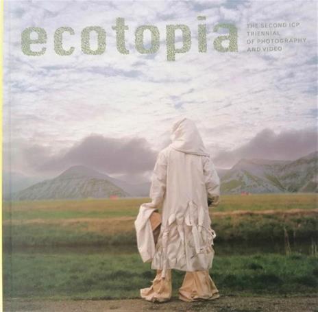 Ecotopia. The second ICP Triennial of Photography and Video - copertina