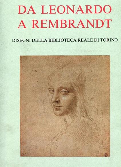 Da Leonardo a Rembrandt. Disegni della Biblioteca Reale di Torino - Gianni Carlo Sciolla - copertina