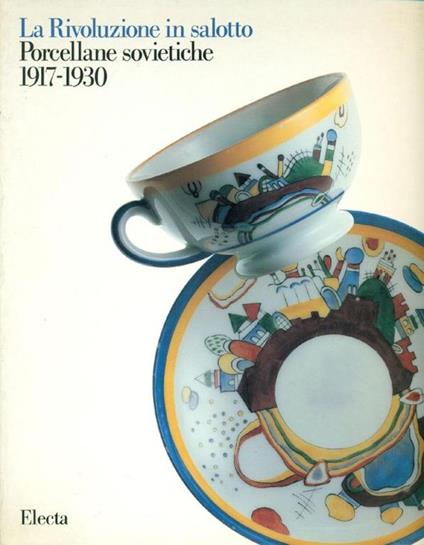 La Rivoluzione in salotto. Porcellane sovietiche 1917 - 1930 - Silvio Fuso - copertina