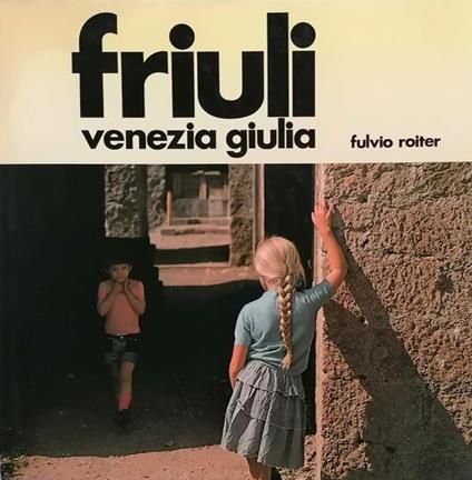 Friuli Venezia Giulia - Fulvio Roiter - copertina