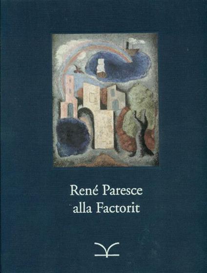 Renè Paresce pittore di paesaggi fantastici. Le opere della collezione Factorit. 1909 - 1936 - copertina