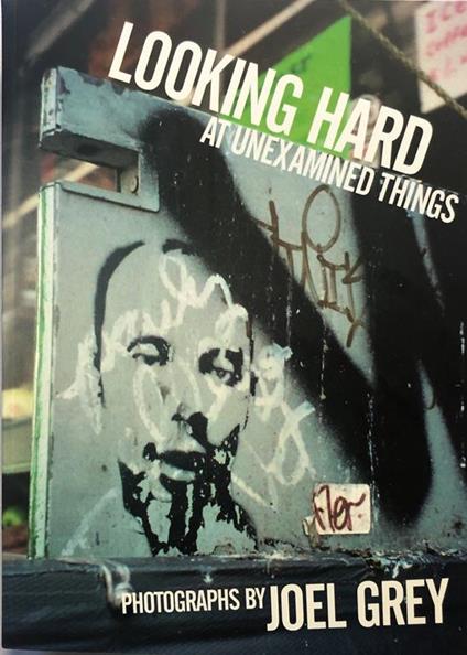 Looking Hard at Unexamined Things. GREY, Joel (Cleveland, 1932) - copertina