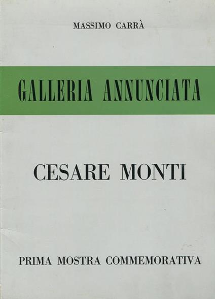 Cesare Monti. Prima mostra commemorativa. Galleria Annunciata 1970 - Monti - copertina
