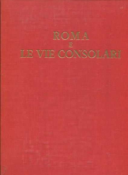 Roma e le vie consolari. Paesaggi storici e artistici - Anonimo - copertina