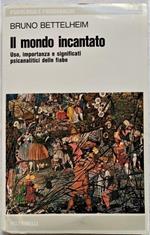 Il mondo incantato. Uso, importanza e significati psicanalitici delle fiabe