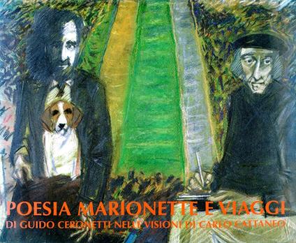 Poesia Marionette e viaggi di Guido Ceronetti nelle visioni di Carlo Cattaneo - Carlo Cattaneo - copertina