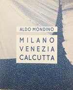 Aldo Mondino. Milano Venezia Calcutta